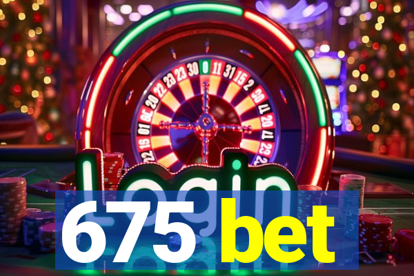 675 bet